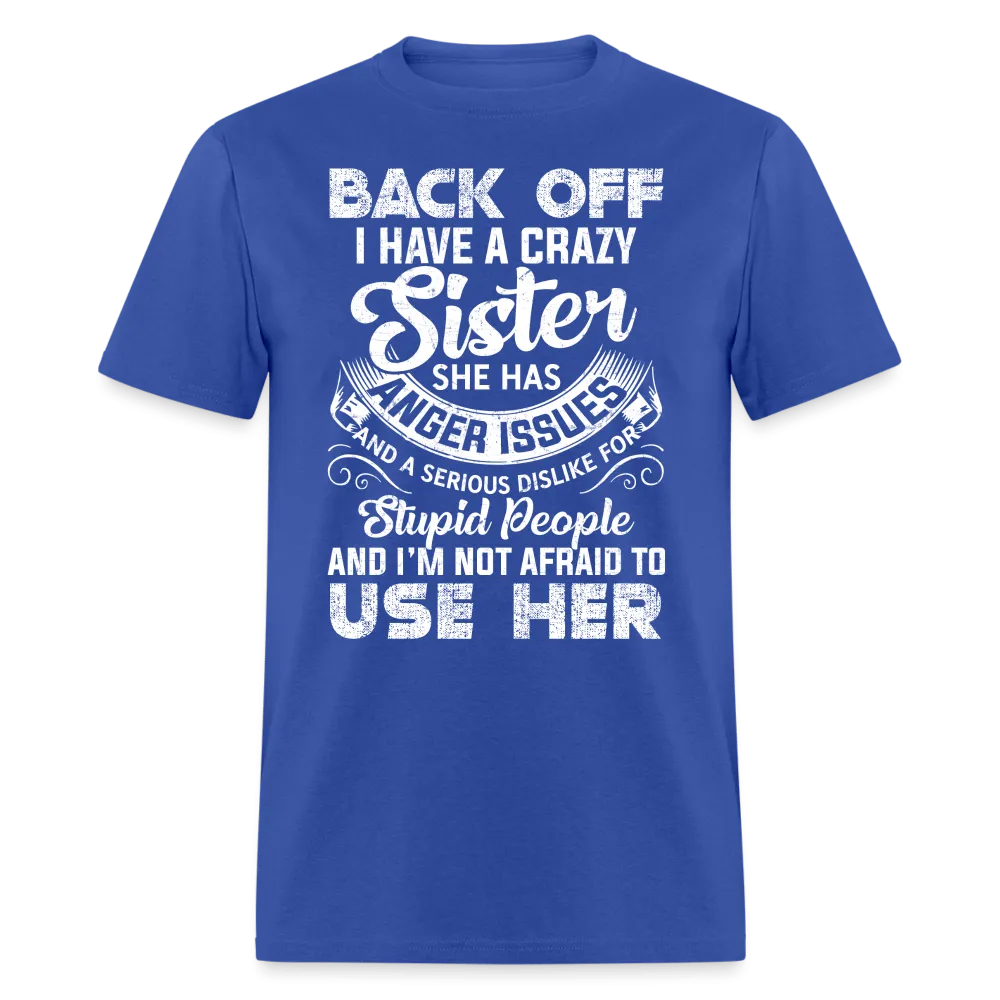 Back OFF - I Have A Crazy Sister - Unisex Classic T-Shirt