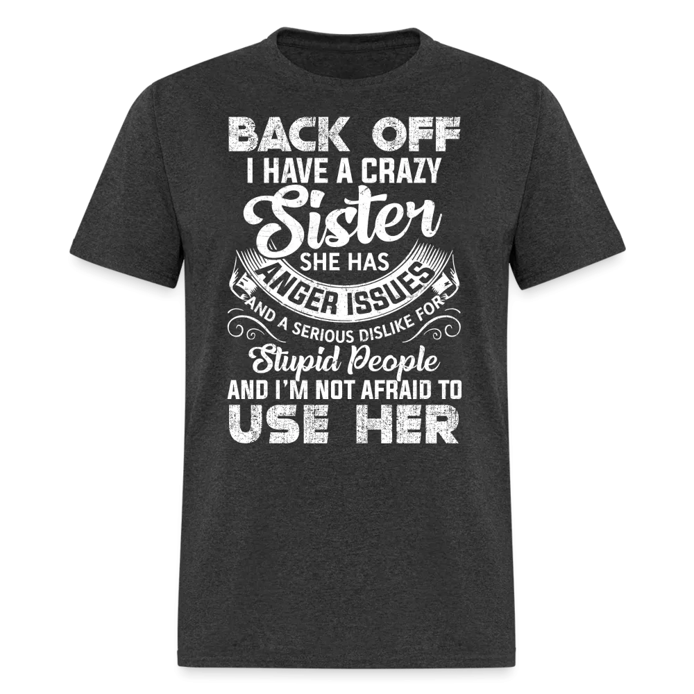 Back OFF - I Have A Crazy Sister - Unisex Classic T-Shirt