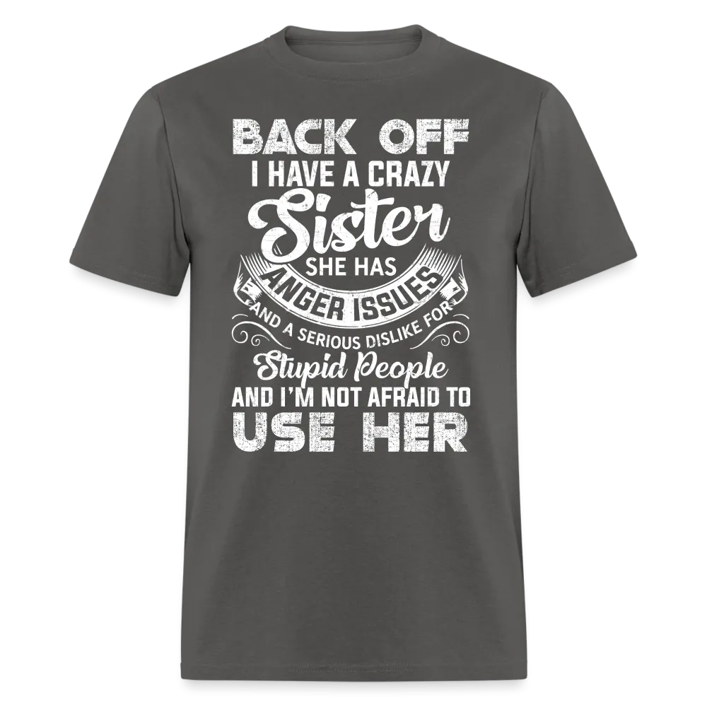 Back OFF - I Have A Crazy Sister - Unisex Classic T-Shirt