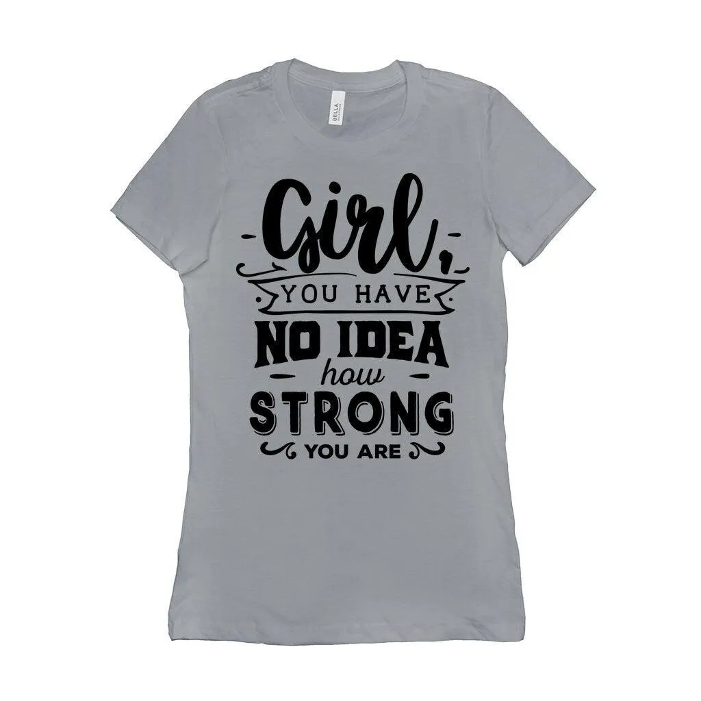 Girl you have no idea how strong you are || Be Strong And Courageous  Girl || Girl Power || Future is Female  T-Shirts