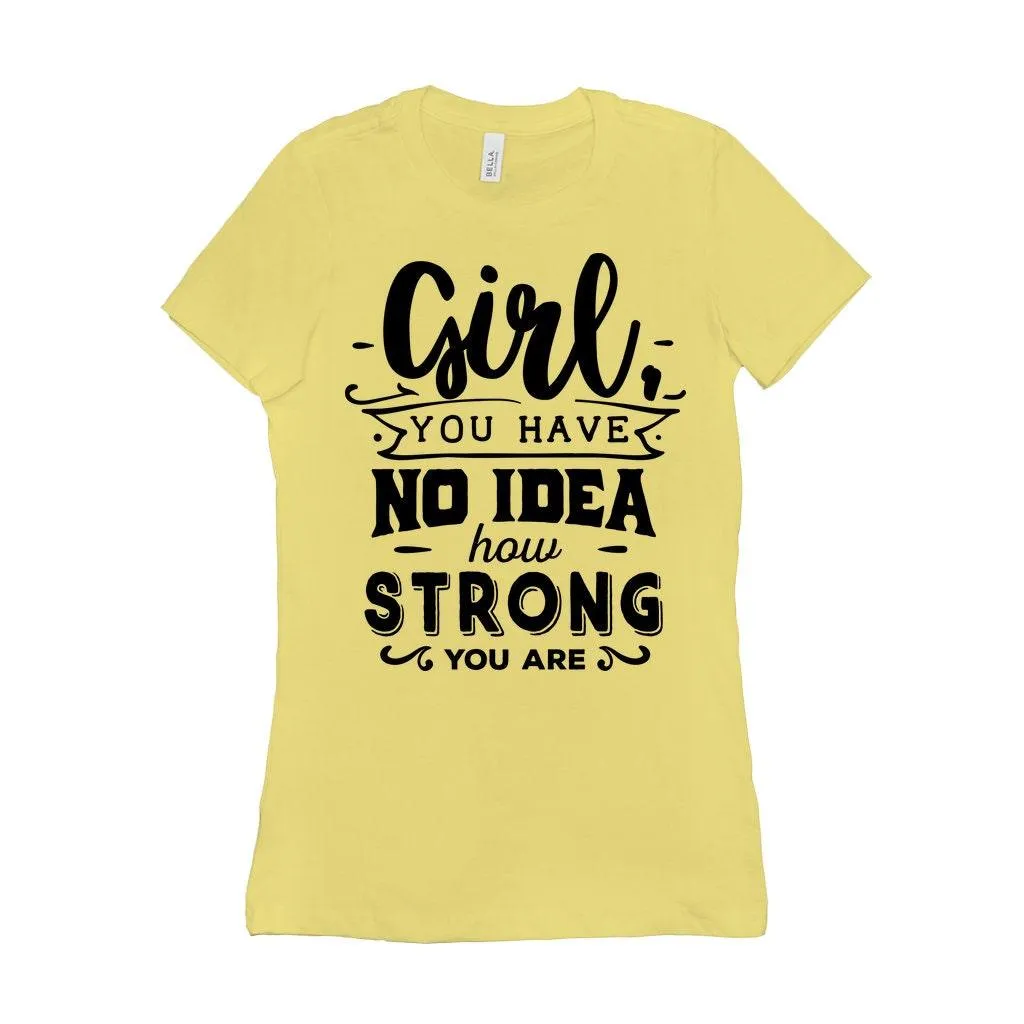 Girl you have no idea how strong you are || Be Strong And Courageous  Girl || Girl Power || Future is Female  T-Shirts