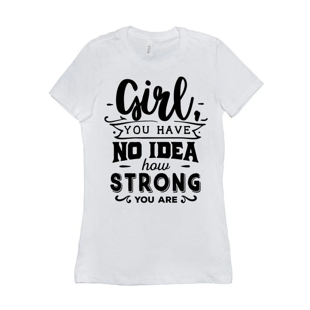 Girl you have no idea how strong you are || Be Strong And Courageous  Girl || Girl Power || Future is Female  T-Shirts
