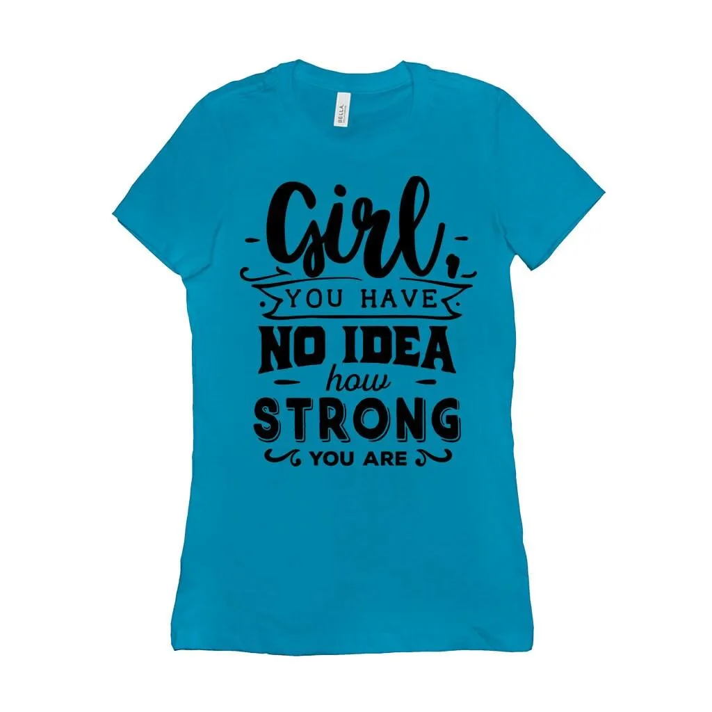 Girl you have no idea how strong you are || Be Strong And Courageous  Girl || Girl Power || Future is Female  T-Shirts