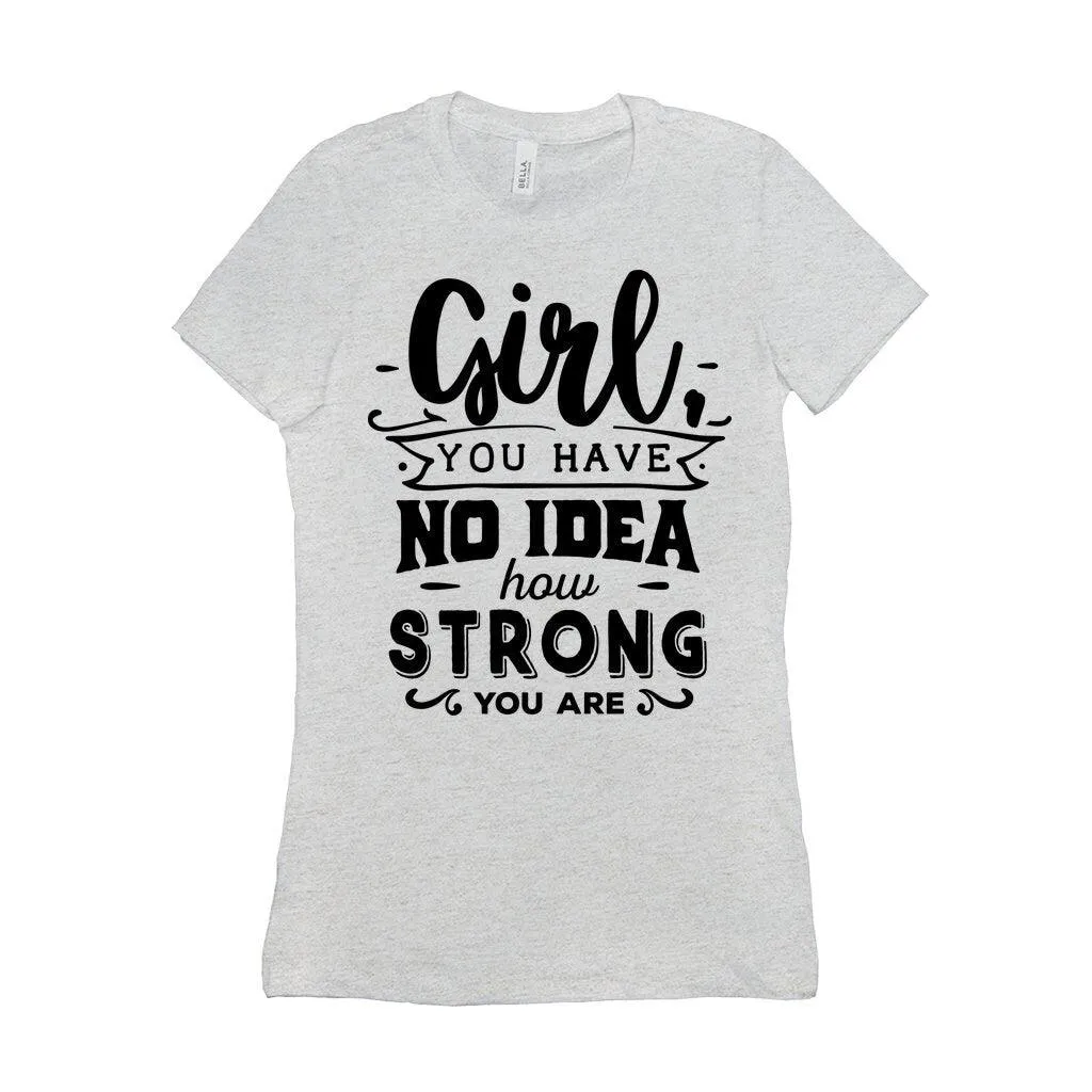 Girl you have no idea how strong you are || Be Strong And Courageous  Girl || Girl Power || Future is Female  T-Shirts
