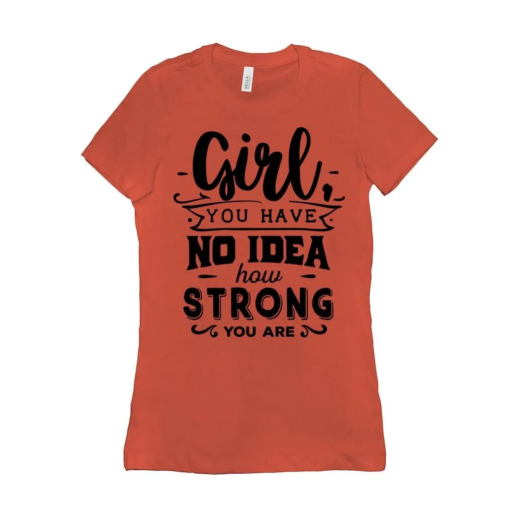 Girl you have no idea how strong you are || Be Strong And Courageous  Girl || Girl Power || Future is Female  T-Shirts