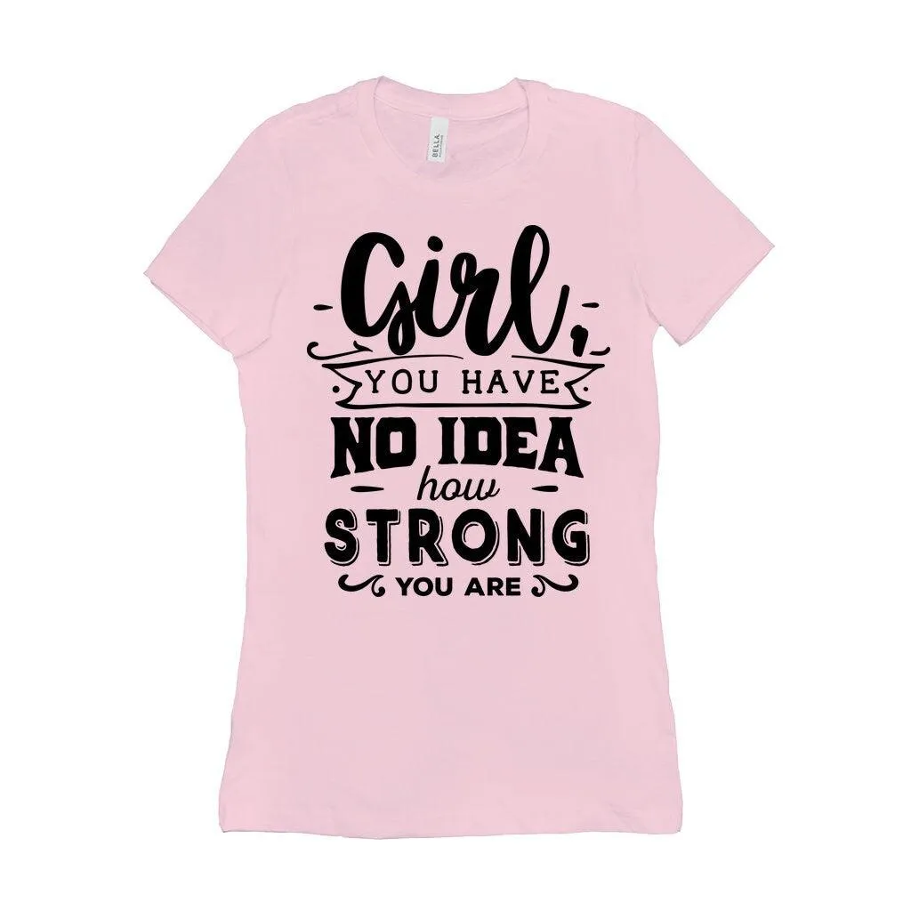 Girl you have no idea how strong you are || Be Strong And Courageous  Girl || Girl Power || Future is Female  T-Shirts
