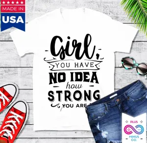 Girl you have no idea how strong you are || Be Strong And Courageous  Girl || Girl Power || Future is Female  T-Shirts