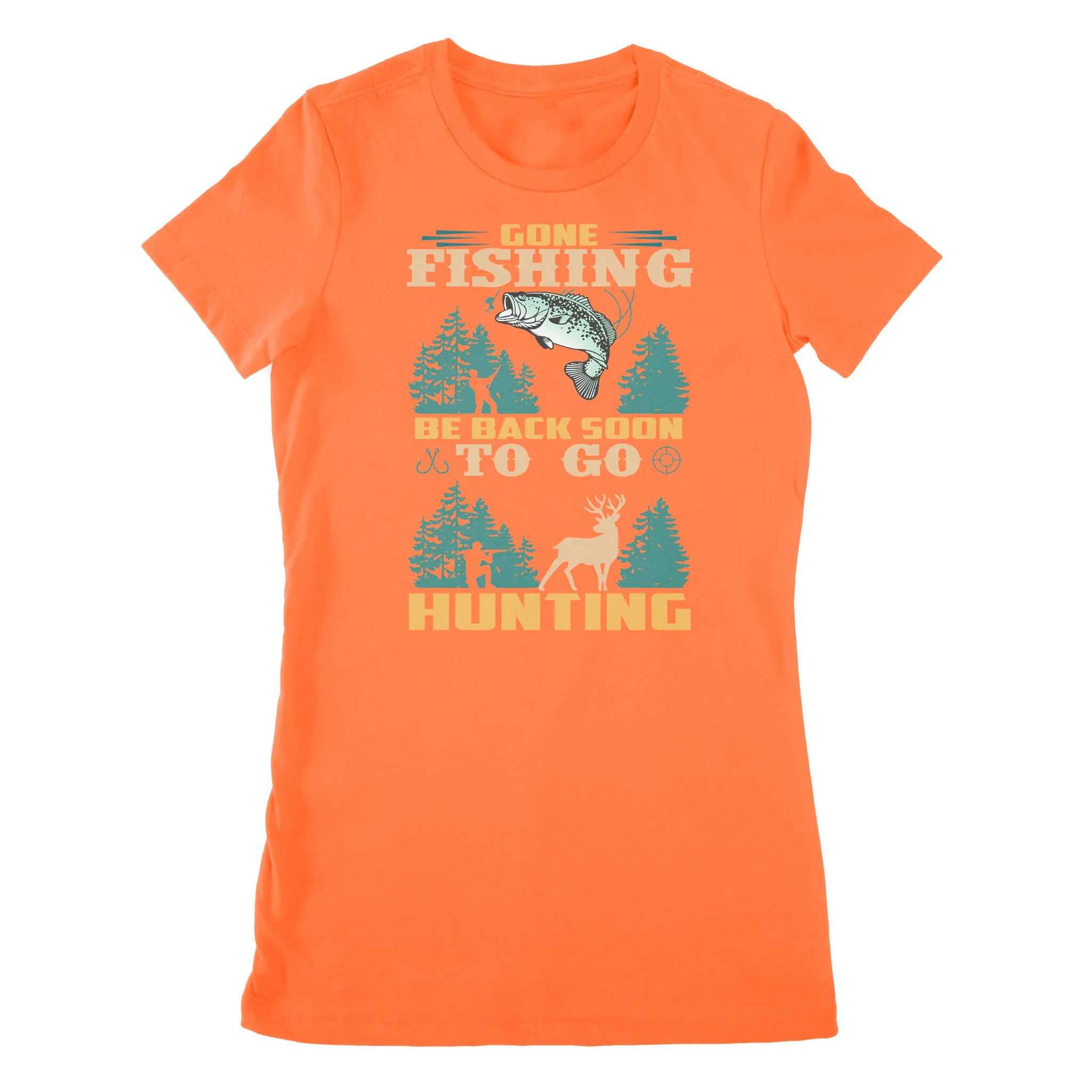 Gone fishing be back soon to go hunting, funny hunting fishing shirts D02 NPQ425 Premium Women's T-shirt