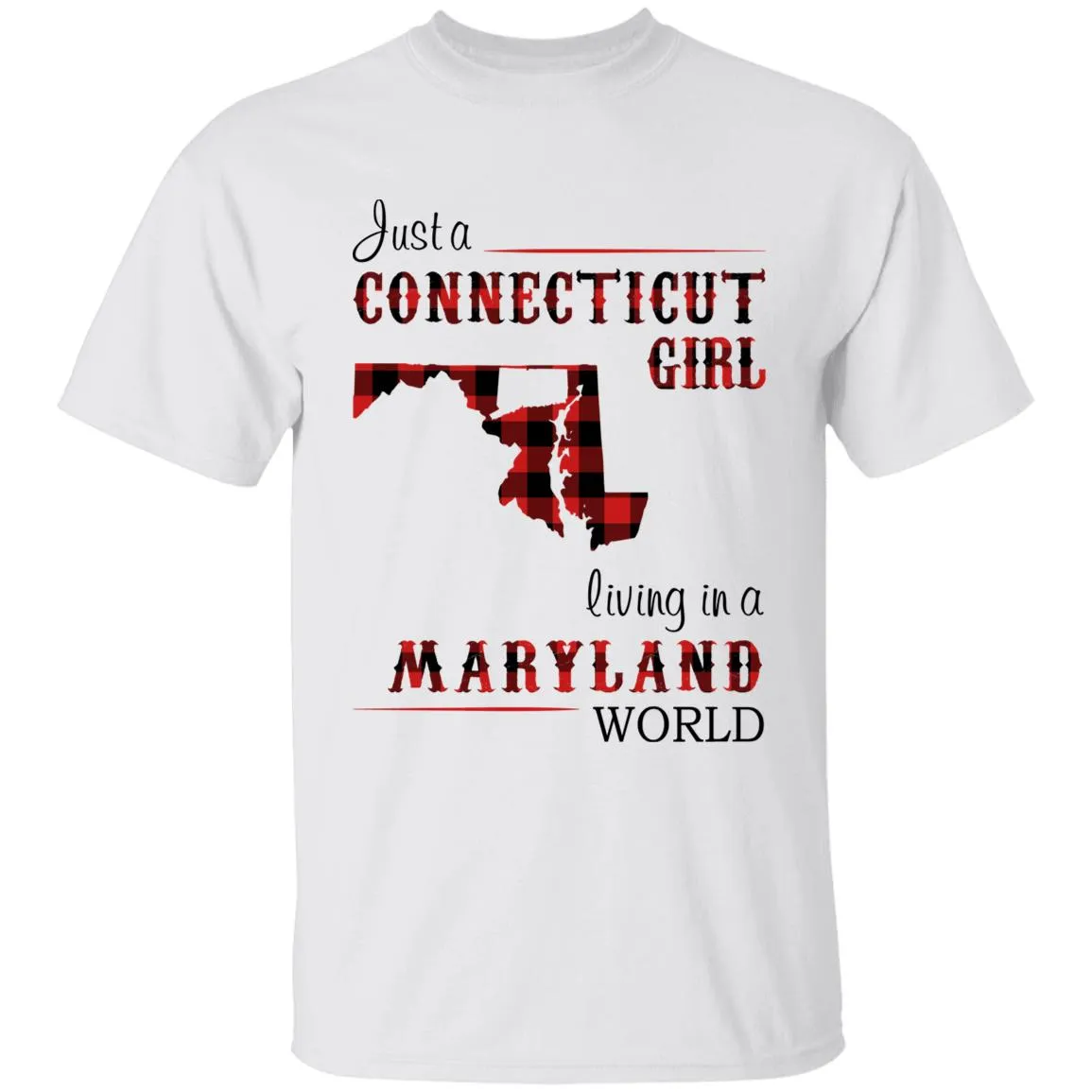 Just A Connecticut Girl Living In A Maryland World T-shirt