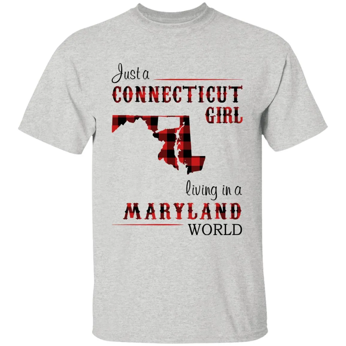 Just A Connecticut Girl Living In A Maryland World T-shirt