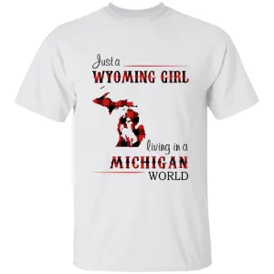 Just A Wyoming Girl Living In A Michigan World T-shirt