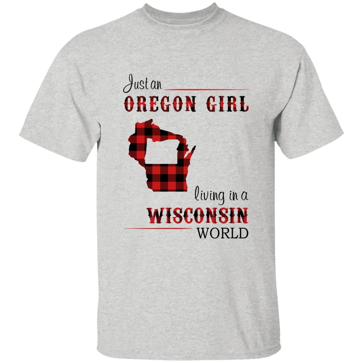 Just An Oregon Girl Living In A Wisconsin World T-shirt