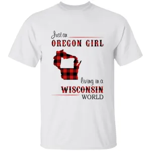 Just An Oregon Girl Living In A Wisconsin World T-shirt