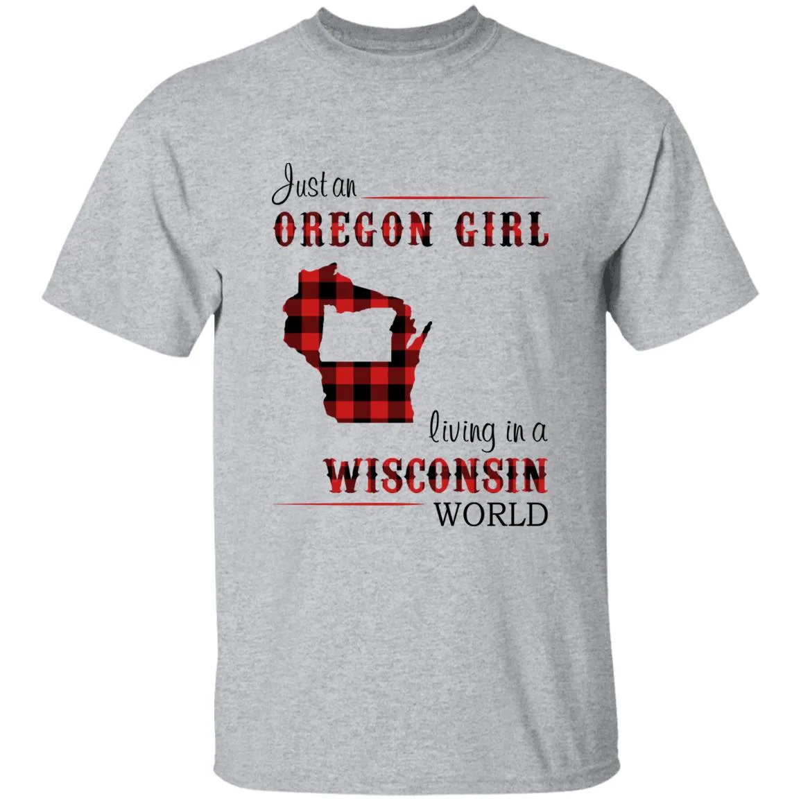 Just An Oregon Girl Living In A Wisconsin World T-shirt